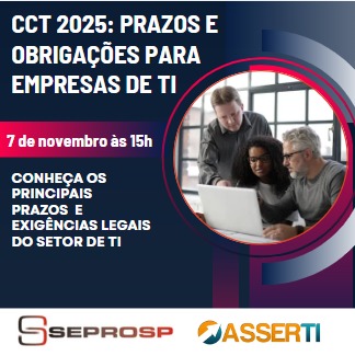 ASSERTI E SEPROSP REALIZAM EVENTO SOBRE AS OBRIGAÇÕES DA CONVENÇÃO COLETIVA DE TRABALHO 2025 DO SETOR DE TI